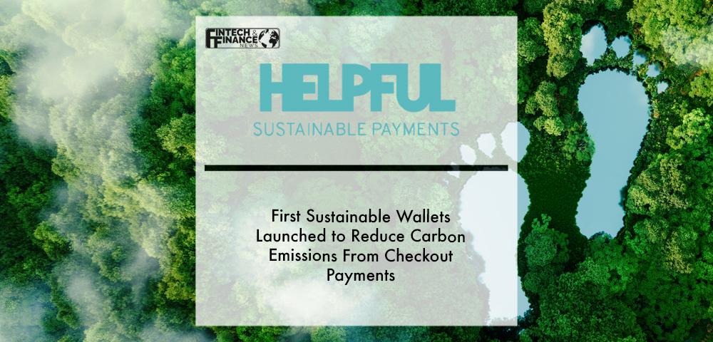 FIRST SUSTAINABLE WALLETS LAUNCHED TO REDUCE CARBON EMISSIONS FROM CHECKOUT PAYMENTS_ | Fintech Finance