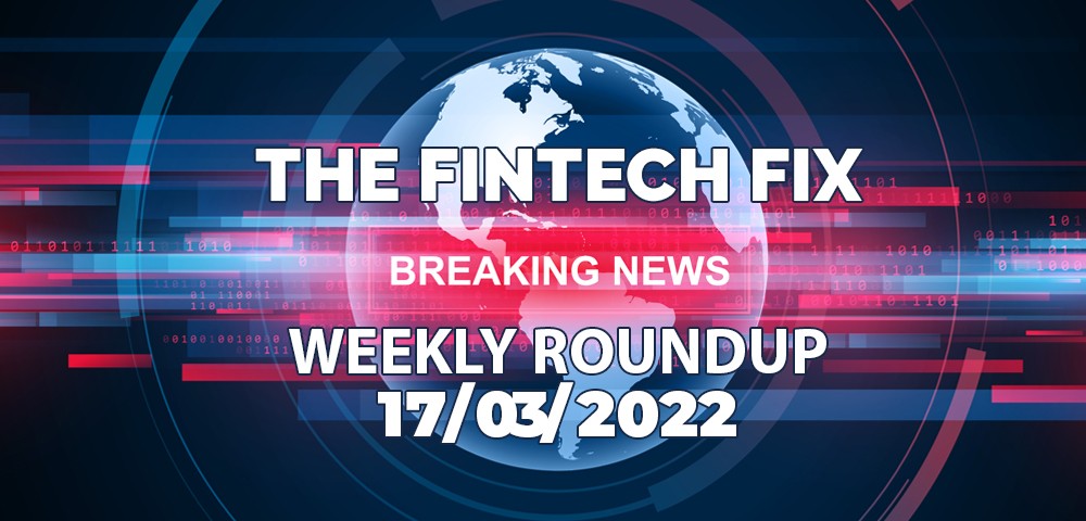 The Fintech Fix 17/03/2022