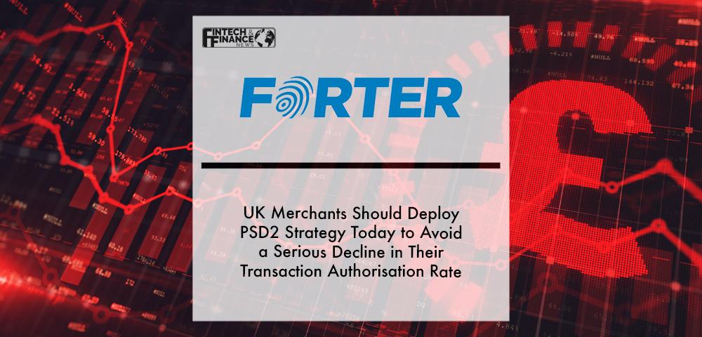 Forter’s Analysis- UK merchants should deploy PSD2 strategy today to avoid a serious decline in their transaction authorisation rate | Fintech Finance