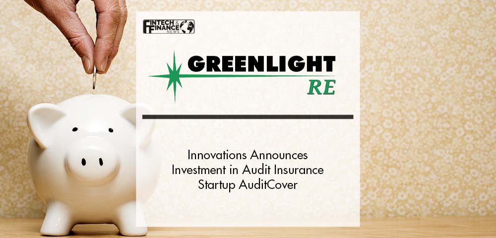 Greenlight Re Innovations Announces Investment in Audit Insurance Startup AuditCover | Fintech Finance