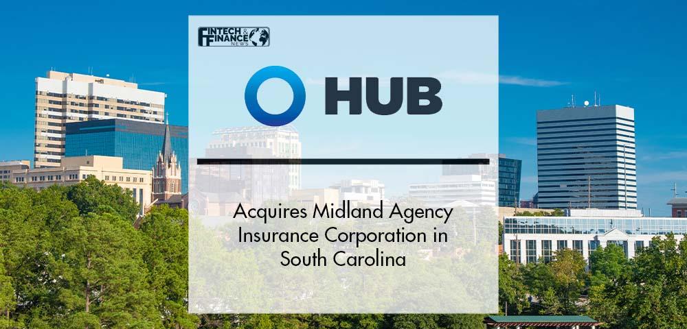 HUB International Acquires Midland Agency Insurance Corporation in South Carolina | Fintech Finance