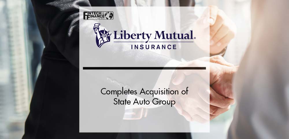 Liberty Mutual Insurance Completes Acquisition of State Auto Group | Fintech Finance