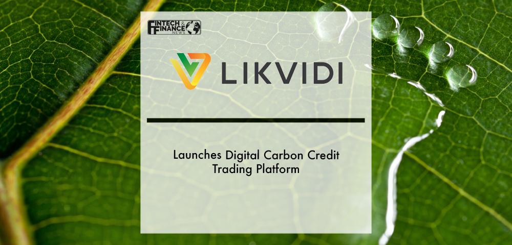 Likvidi Launches Digital Carbon Credit Trading Platform | Fintech Finance