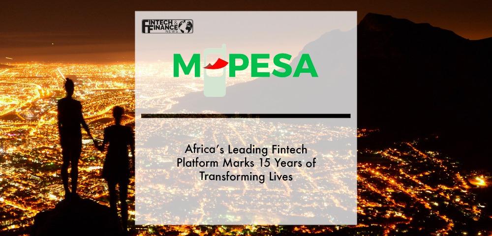 M-Pesa Marks 15 Years of Transforming Lives | Fintech Finance