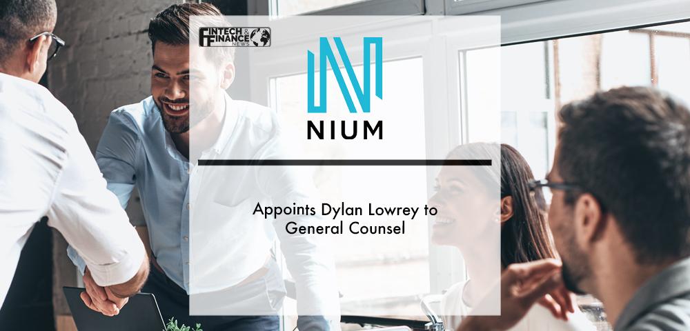 Nium Appoints Dylan Lowrey to General Counsel | Fintech Finance