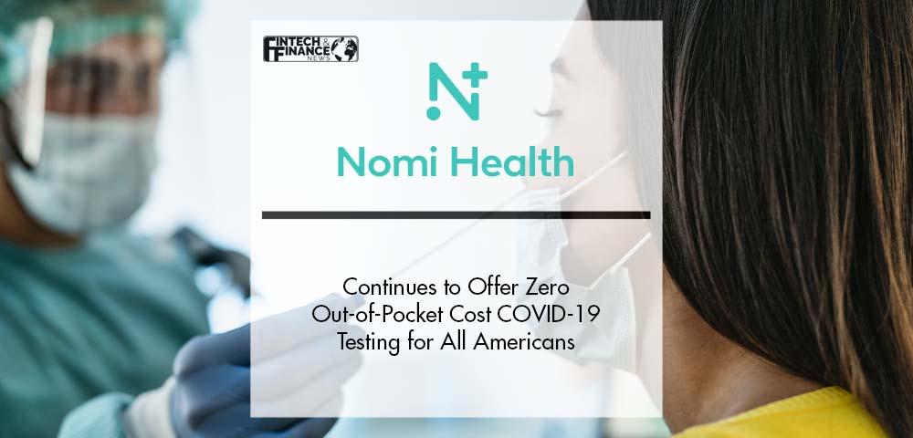 Nomi Health Continues to Offer Zero Out-of-Pocket Cost COVID-19 Testing for All Americans, Insured or Not | Fintech Finance