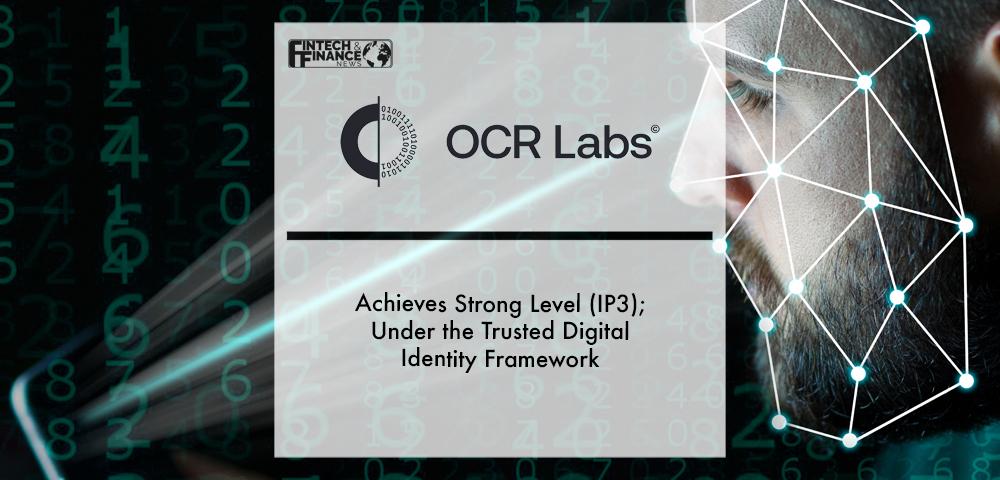 OCR Labs achieves Strong level (IP3) under the Trusted Digital Identity Framework | Fintech Finance