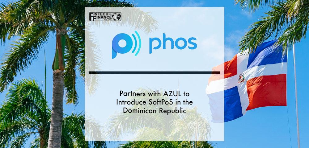 Phos partners with AZUL to introduce SoftPoS in the Dominican Republic | Fintech Finance