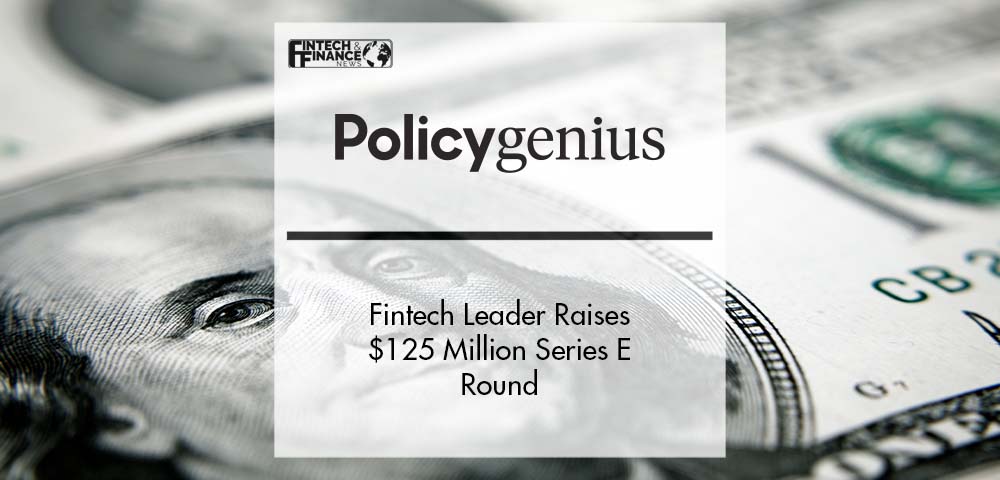 Fintech Leader Policygenius Raises $125 Million Series E Round | Fintech Finance