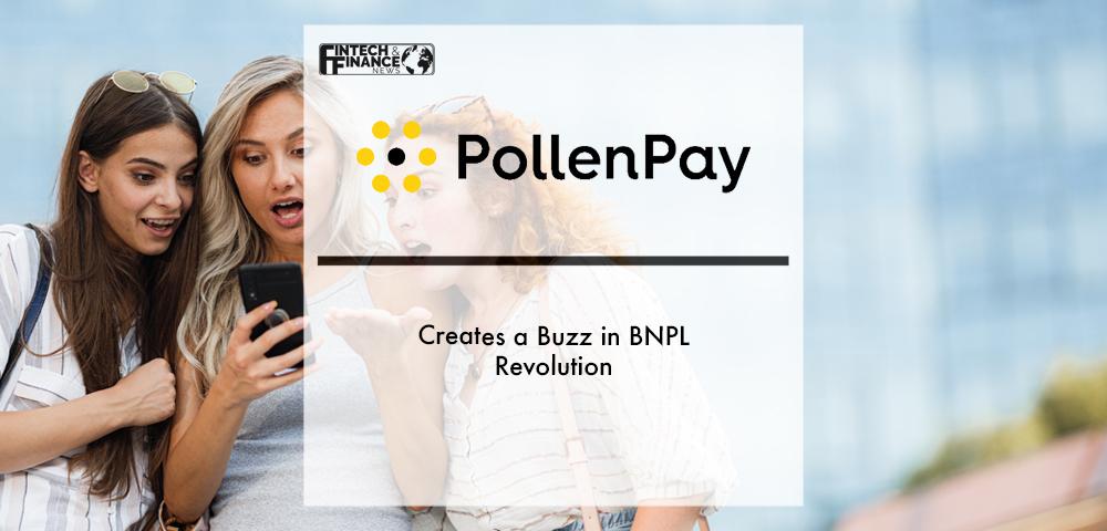PollenPay creates a Buzz in BNPL Revolution | Fintech Finance
