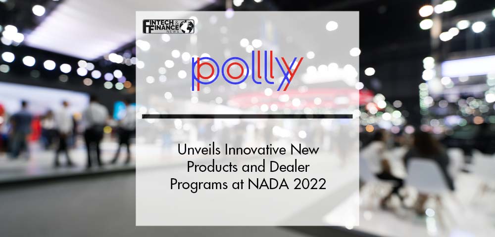 Polly Unveils Innovative New Products and Dealer Programs at NADA 2022 | Fintech Finance