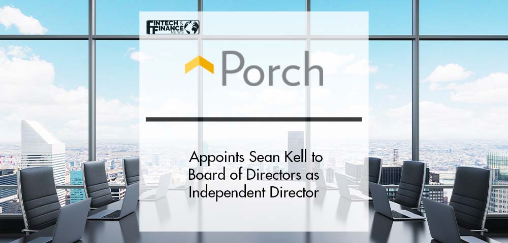 Porch Group Appoints Sean Kell to Board of Directors as Independent Director | Fintech Finance