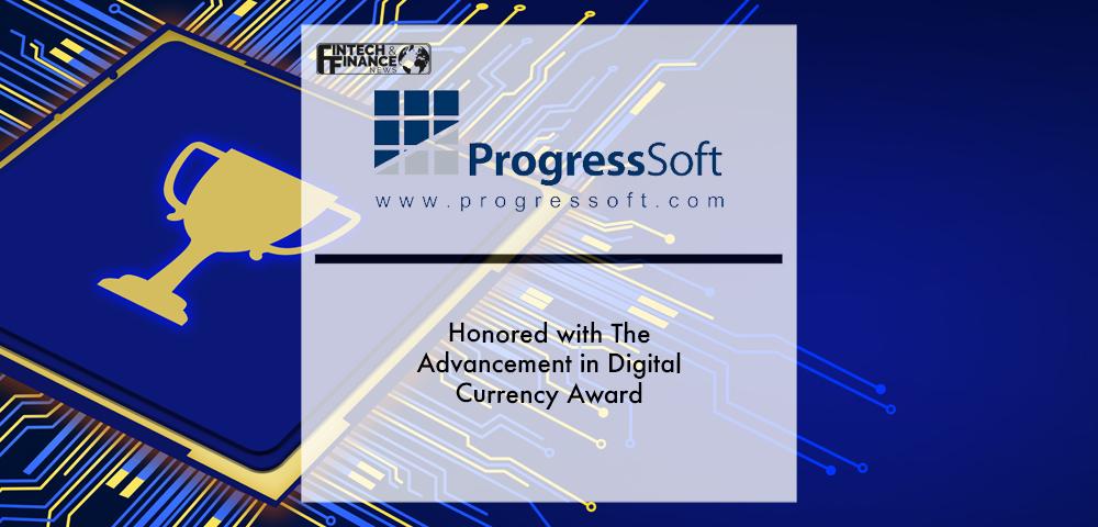 ProgressSoft Honored with The Advancement in Digital Currency Award | Fintech Finance