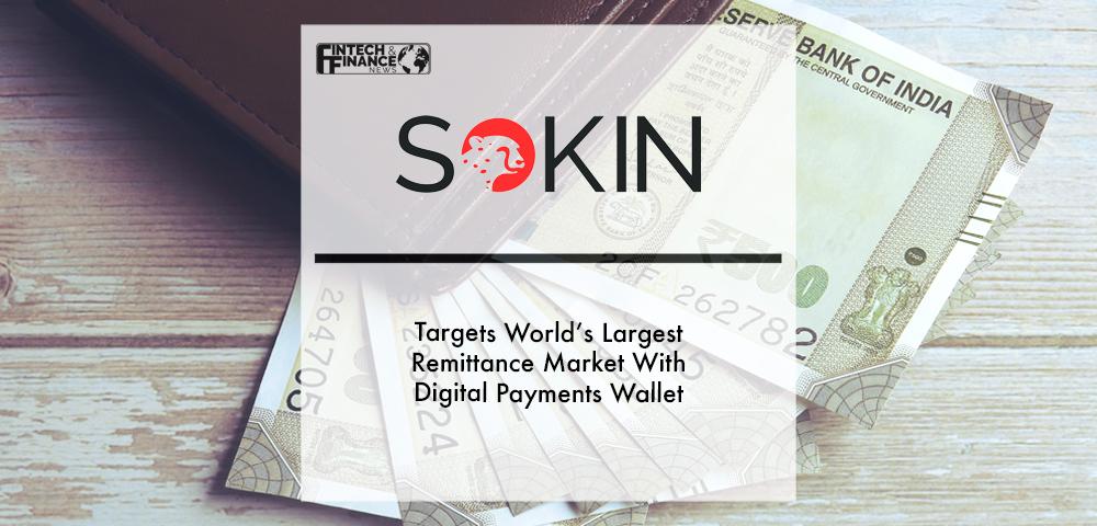 Sokin targets world’s largest remittance market with digital payments wallet | Fintech Finance