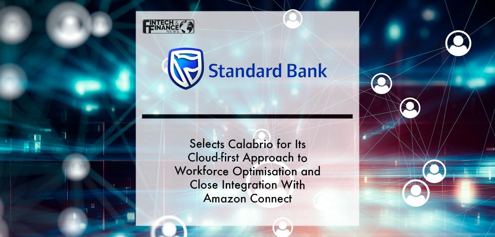 Standard Bank selects Calabrio for its cloud-first approach to workforce optimisation and close integration with Amazon Connect | Fintech Finance