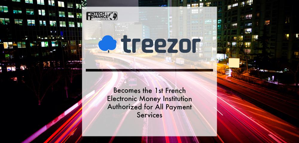 TREEZOR BECOMES THE 1ST FRENCH ELECTRONIC MONEY INSTITUTION AUTHORIZED FOR ALL PAYMENT SERVICES | Fintech Finance