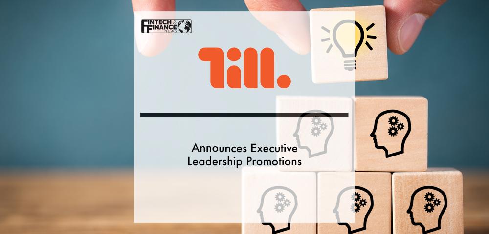 Till Payments announces Executive Leadership promotions | Fintech Finance
