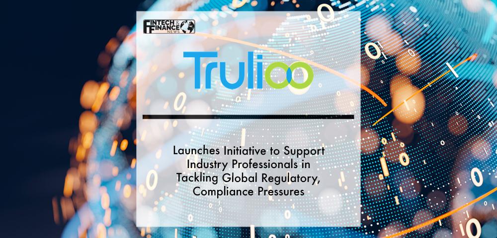 Trulioo launches initiative to support industry professionals in tackling global regulatory, compliance pressures | Fintech Finance