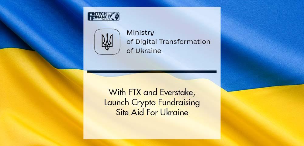 Ukraine's Ministry of Digital Transformation, FTX, and Everstake Launch Crypto Fundraising Site Aid For Ukraine | Fintech Finance