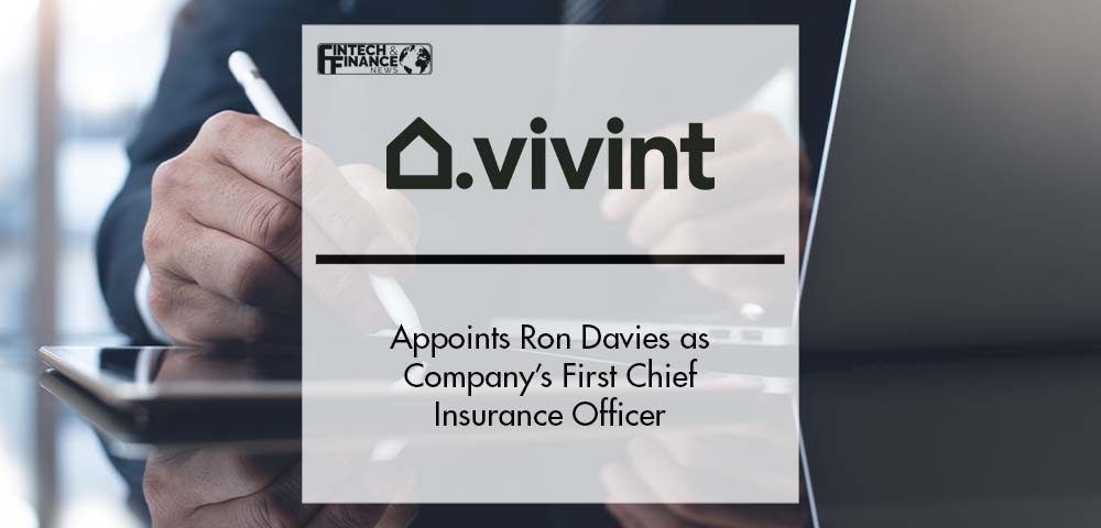 Vivint Smart Home Appoints Ron Davies as Company’s First Chief Insurance Officer | Fintech Finance