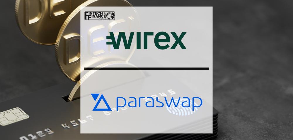 Wirex Wallet and Paraswap Partner for Unrivalled DeFi Access|Wirex Wallet and Paraswap Partner for Unrivalled DeFi Access | Fintech Finance