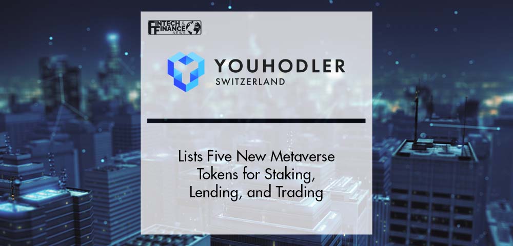FinTech Platform YouHodler Lists Five New Metaverse Tokens for Staking, Lending, and Trading | Fintech Finance