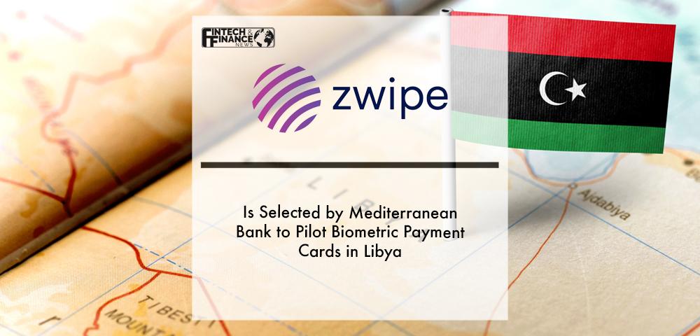 Zwipe is selected by Mediterranean Bank to pilot Biometric Payment Cards in Libya | Fintech Finance