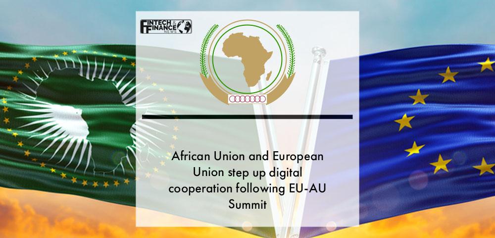 African Union and European Union step up digital cooperation following EU-AU Summit | Fintech Finance