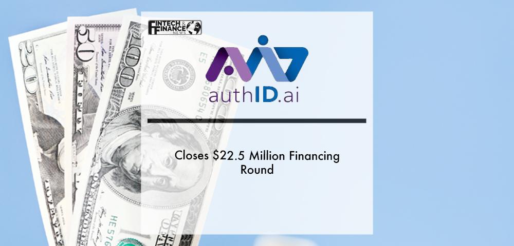 authID.ai Closes $22.5 Million Financing Round | Fintech Finance