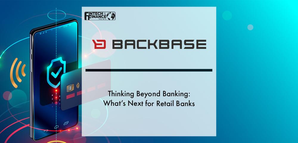Thinking Beyond Banking: What’s Next for Retail Banks | Fintech Finance