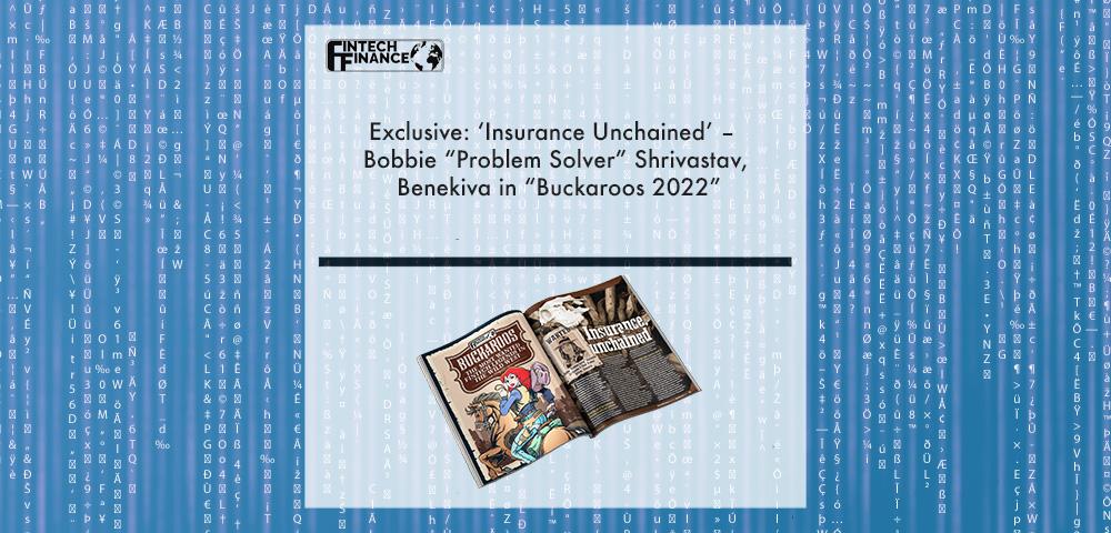 Exclusive: ‘Insurance Unchained’ – Bobbie “Problem Solver” Shrivastav, Benekiva in “Buckaroos 2022” | Fintech Finance|Exclusive: ‘Insurance Unchained’ – Bobbie “Problem Solver” Shrivastav, Benekiva in “Buckaroos 2022”|Exclusive: ‘Insurance Unchained’ – Bobbie “Problem Solver” Shrivastav, Benekiva in “Buckaroos 2022”
