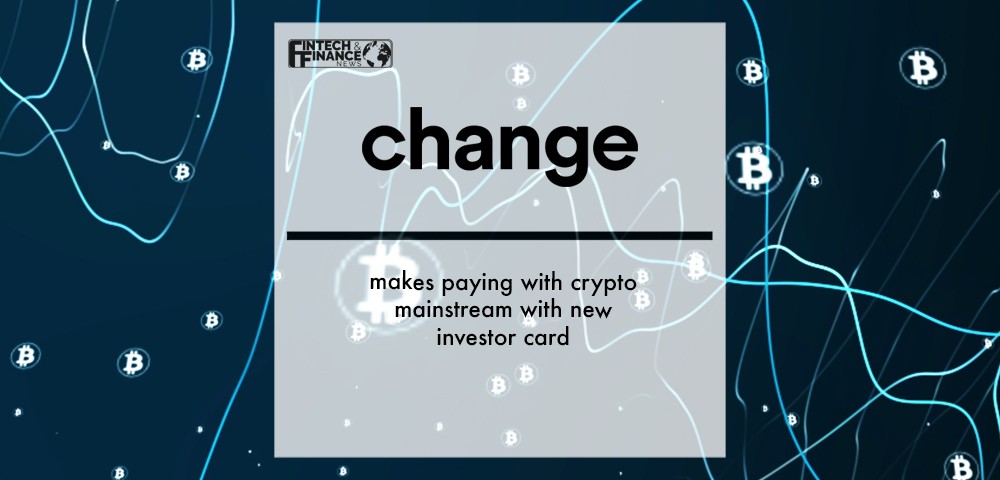 Change makes paying with crypto mainstream with new investor card | Fintech Finance