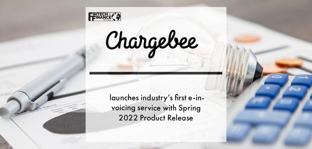 Chargebee launches industry’s first e-invoicing service with Spring 2022 Product Release, also featuring increased automation capabilities | Fintech Finance