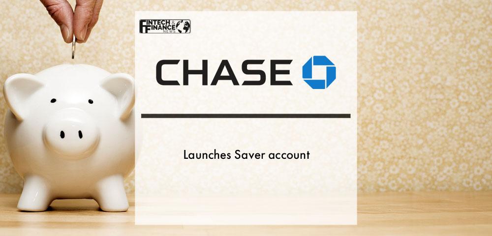 Digital bank Chase launches Saver account | Fintech Finance