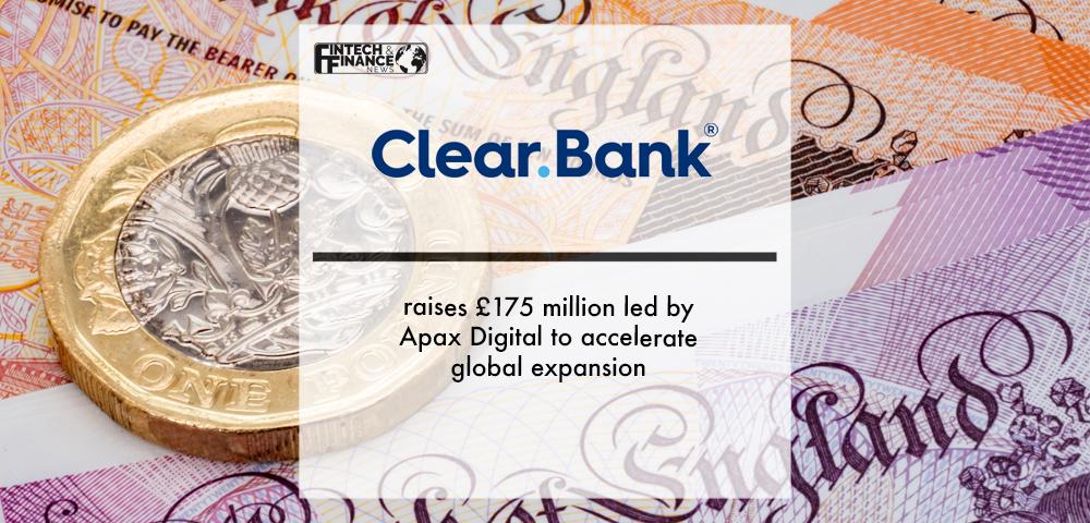 ClearBank raises £175 million led by Apax Digital to accelerate global expansion | Fintech Finance