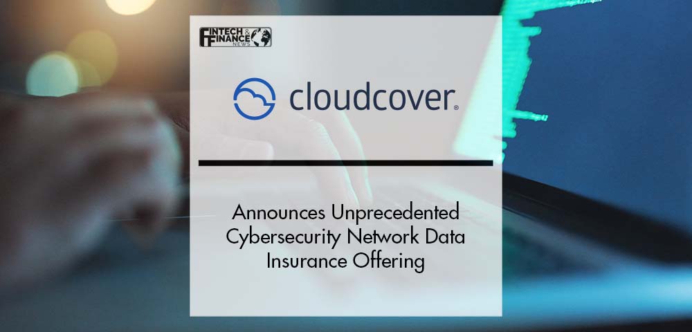CloudCover® Announces Unprecedented Cybersecurity Network Data Insurance Offering | Fintech Finance