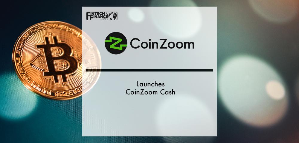 CoinZoom Launches CoinZoom Cash | Fintech Finance