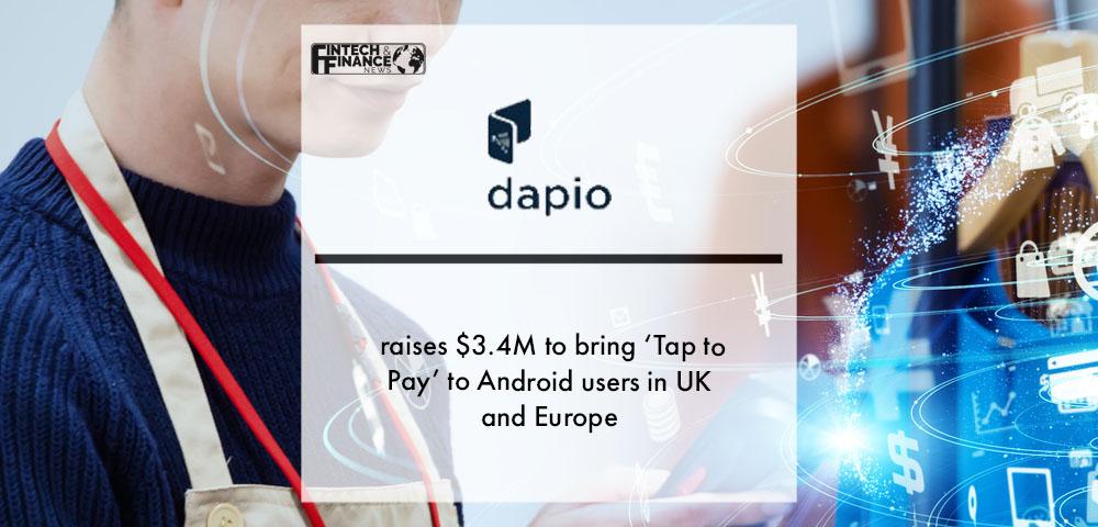 Dapio raises $3.4M to bring ‘Tap to Pay’ to Android users in UK and Europe | Fintech Finance