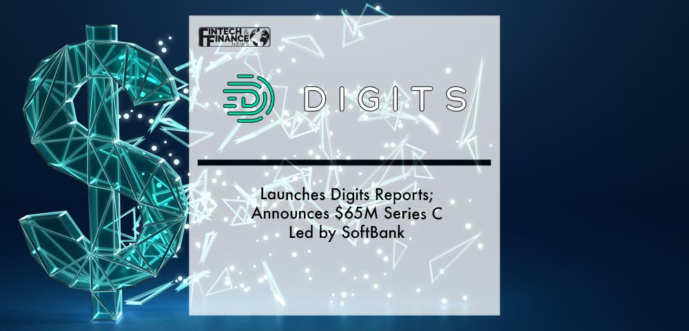 Digits Launches Digits Reports; Announces $65M Series C Led by SoftBank | Fintech Finance
