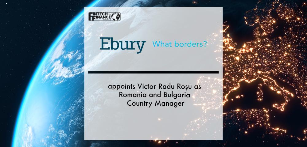 Ebury appoints Victor Radu Roşu as Romania and Bulgaria Country Manager | Fintech Finance