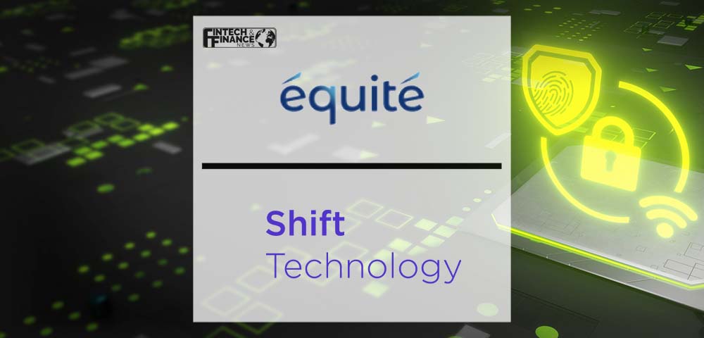 Équité Association Partners with Shift Technology to Deliver a National Fraud Detection Platform | Fintech Finance