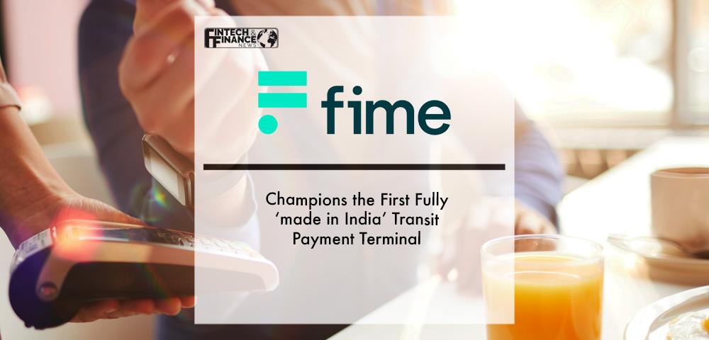 Fime Champions the First Fully ‘made in India’ Transit Payment Terminal | Fintech Finance