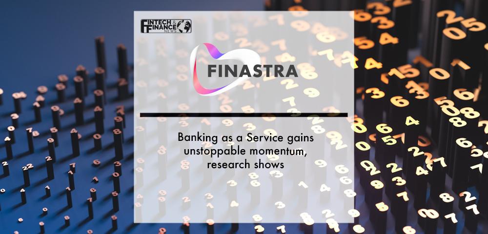 Banking as a Service gains unstoppable momentum, Finastra research shows | Fintech Finance