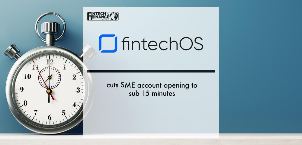 FintechOS cuts SME account opening to sub 15 minutes | Fintech Finance