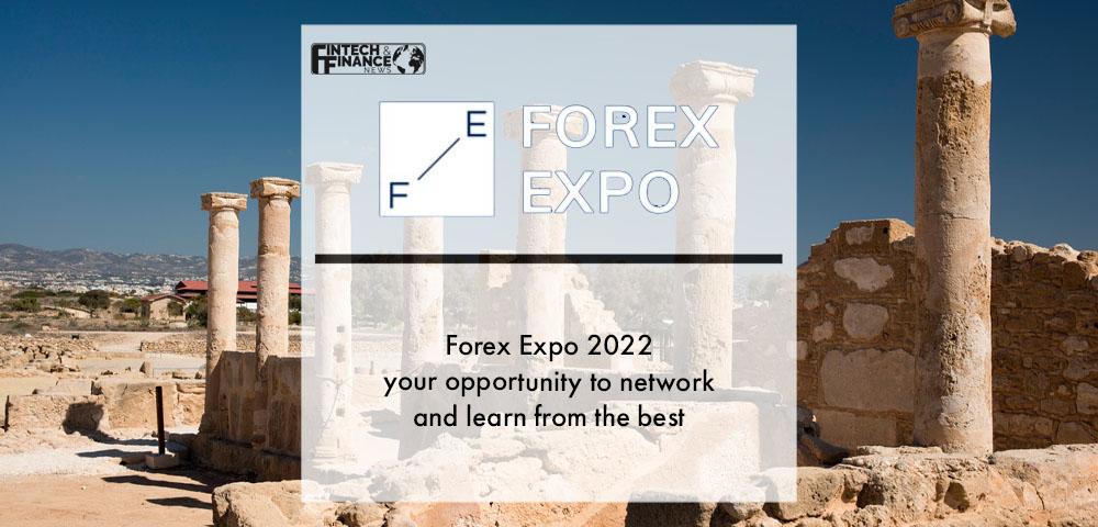 Forex Expo 2022 - your opportunity to network and learn from the best | Fintech Finance