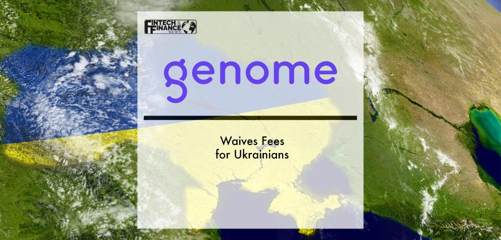 Genome Waives Fees for Ukrainians | Fintech Finance