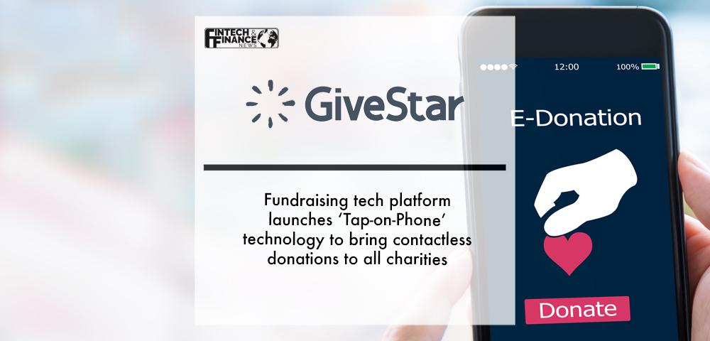 Fundraising tech platform GiveStar launches ‘Tap-on-Phone’ technology to bring contactless donations to all charities | Fintech Finance