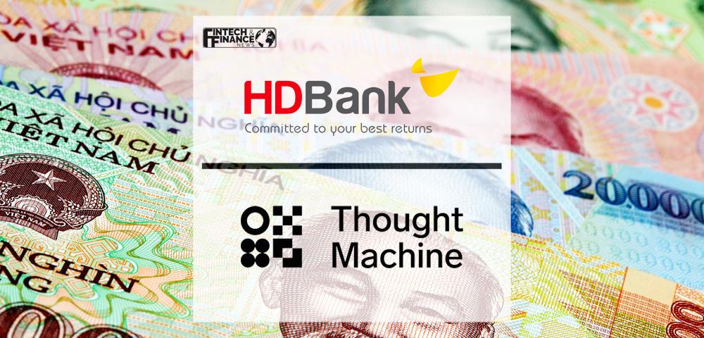 HD Bank announces strategic collaboration with Thought Machine to transform banking in Vietnam | Fintech Finance