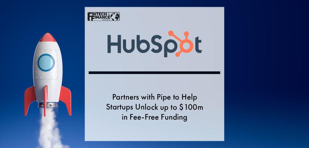 HubSpot Partners with Pipe to Help Startups Unlock up to $100m in Fee-Free Funding | Fintech Finance