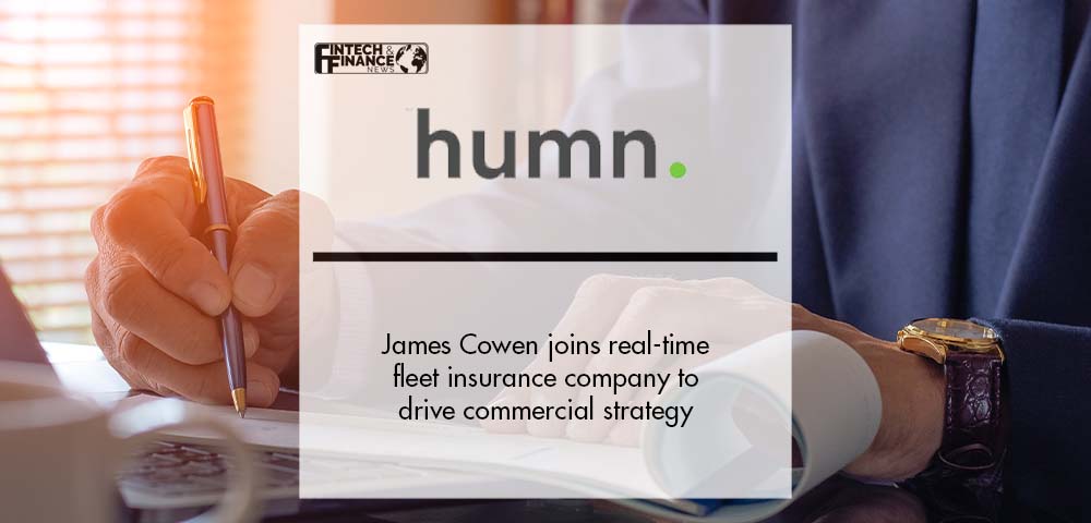 James Cowen joins real-time fleet insurance company, Humn, to drive commercial strategy | Fintech Finance